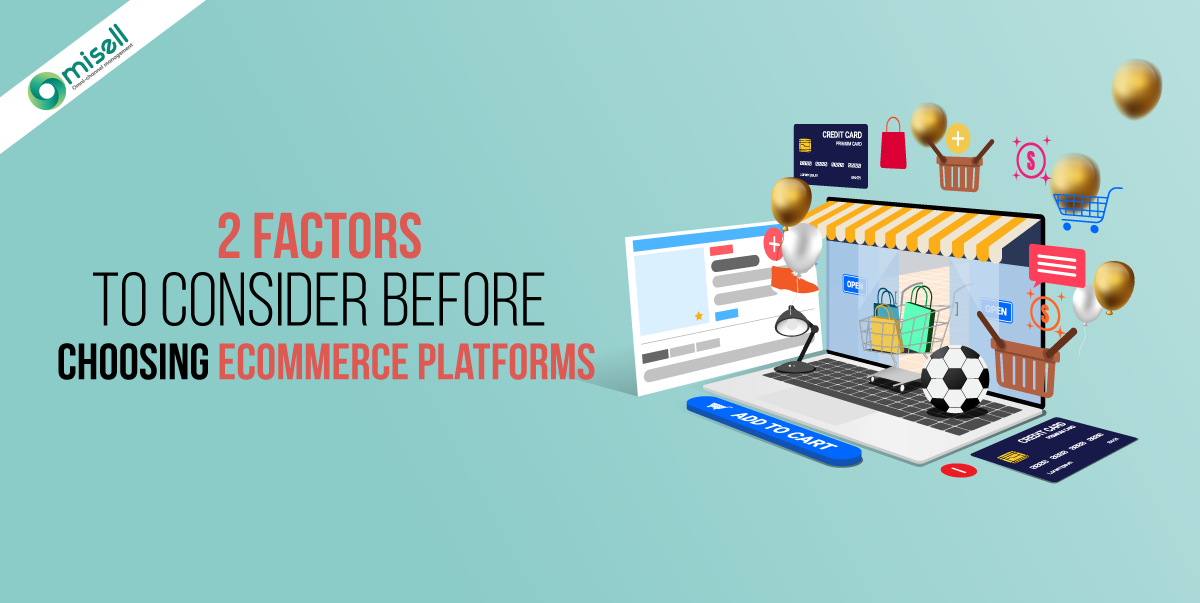 2 Factors To Consider Before Choosing Ecommerce Platforms